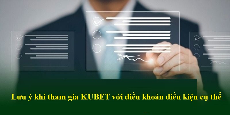 Lưu ý khi tham gia KUBET với điều khoản điều kiện cụ thể