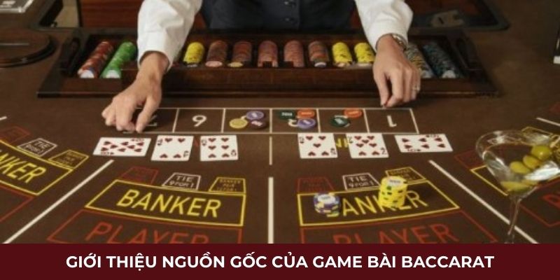 Giới thiệu nguồn gốc của game bài Baccarat