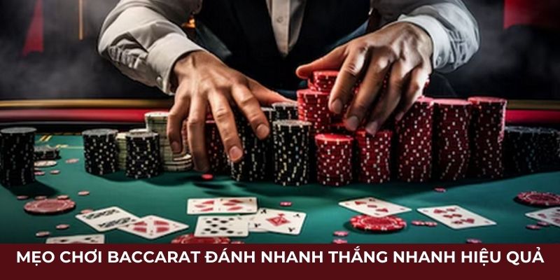 Mẹo chơi Baccarat đánh nhanh thắng nhanh hiệu quả